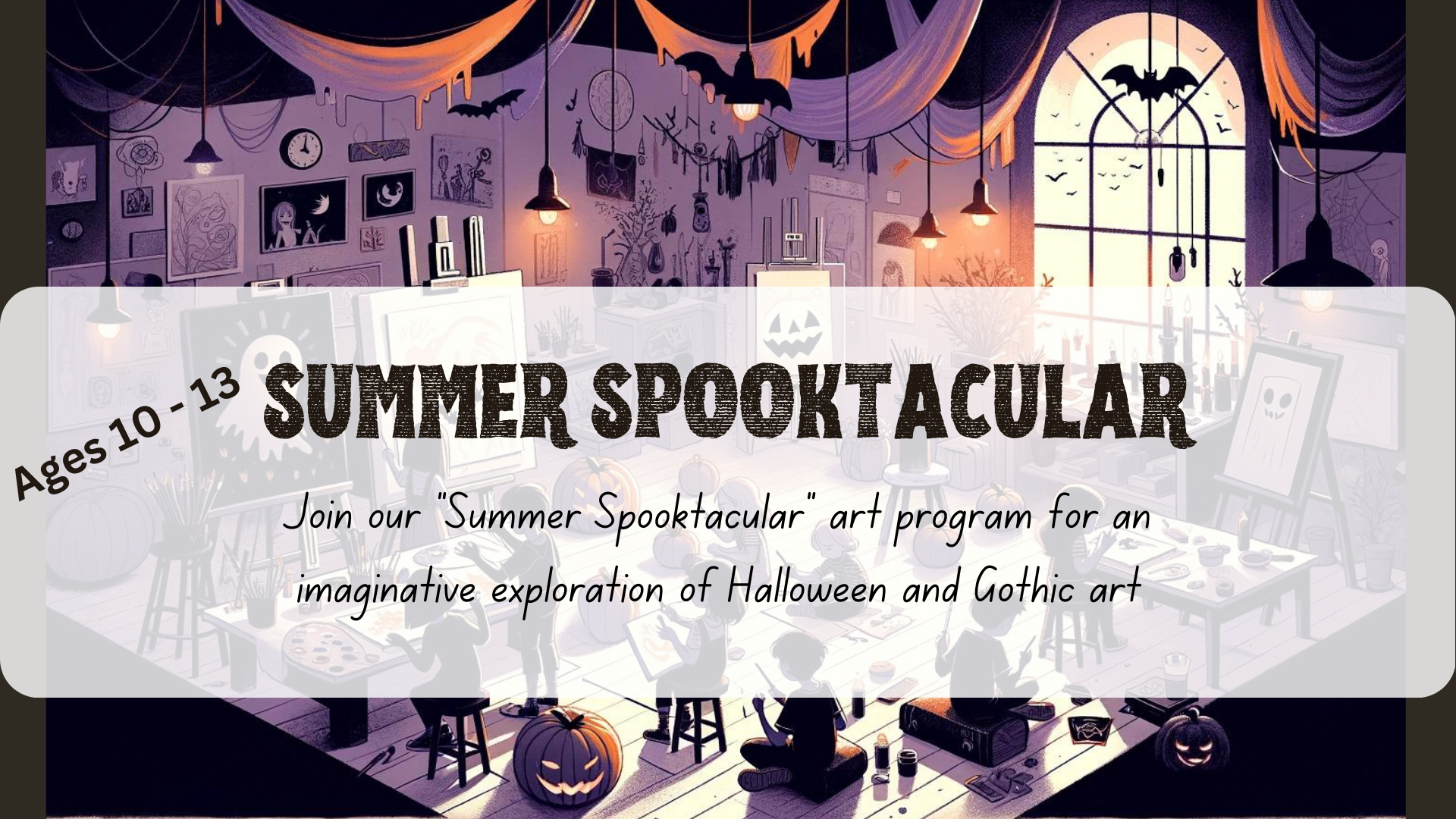 Summer Spooktacular Summer Art Program Ages 10 – 13